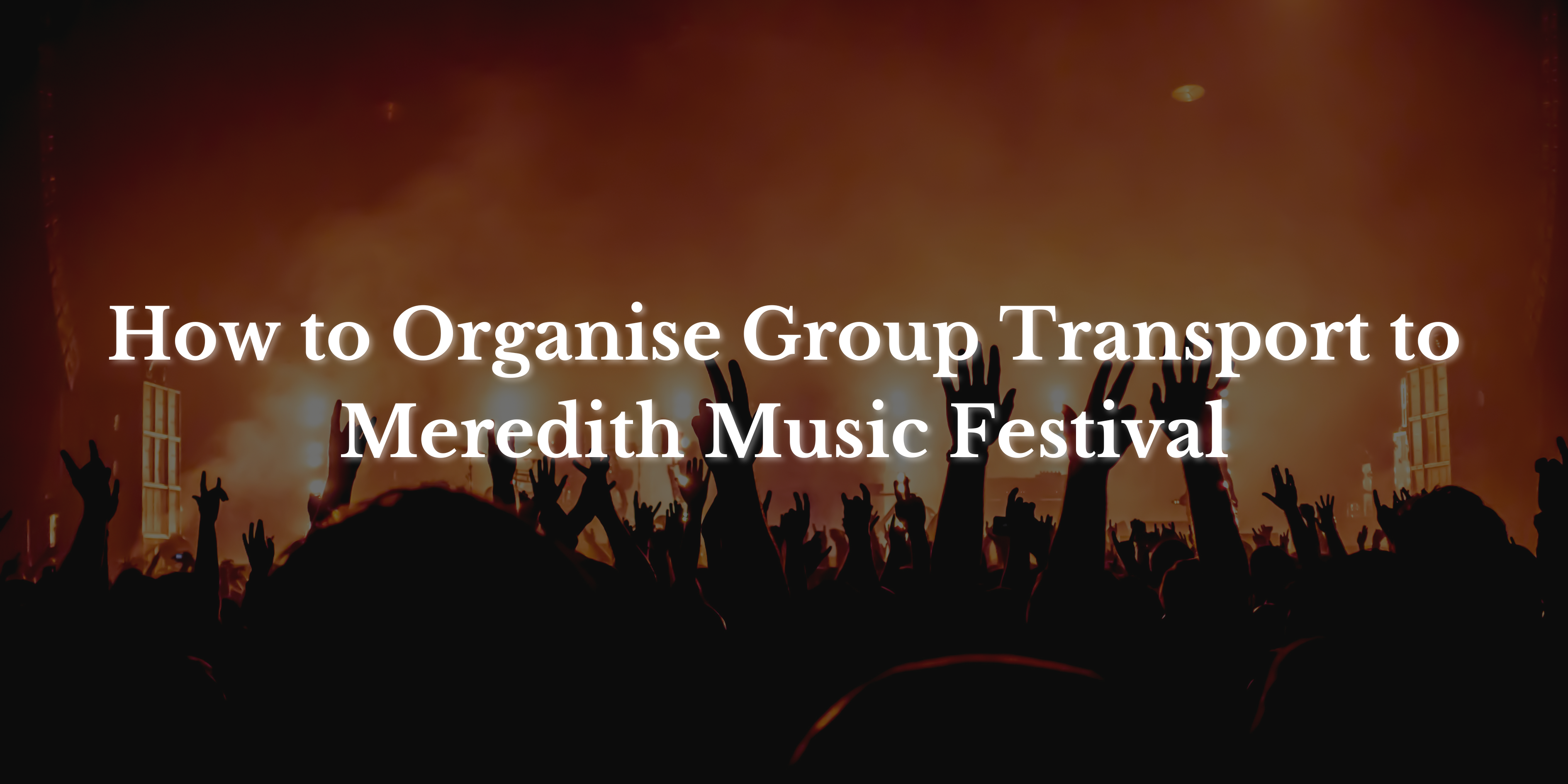 You are currently viewing How to Organise Group Transport to Meredith Music Festival